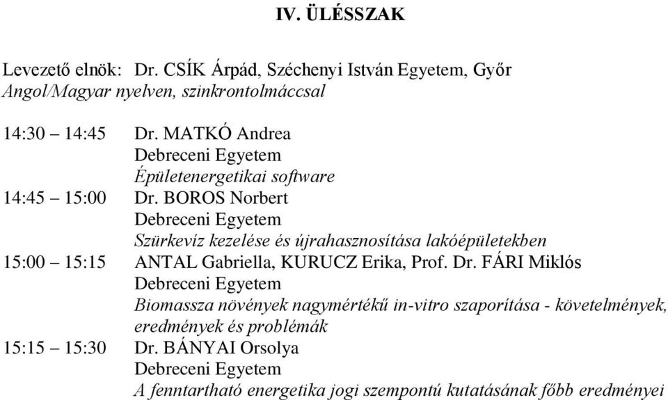 BOROS Norbert Szürkevíz kezelése és újrahasznosítása lakóépületekben 15:00 15:15 ANTAL Gabriella, KURUCZ Erika, Prof.