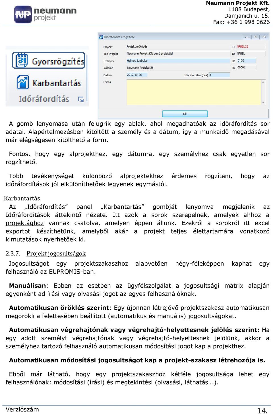 Több tevékenységet különböző alprojektekhez érdemes rögzíteni, hogy az időráfordítások jól elkülöníthetőek legyenek egymástól.