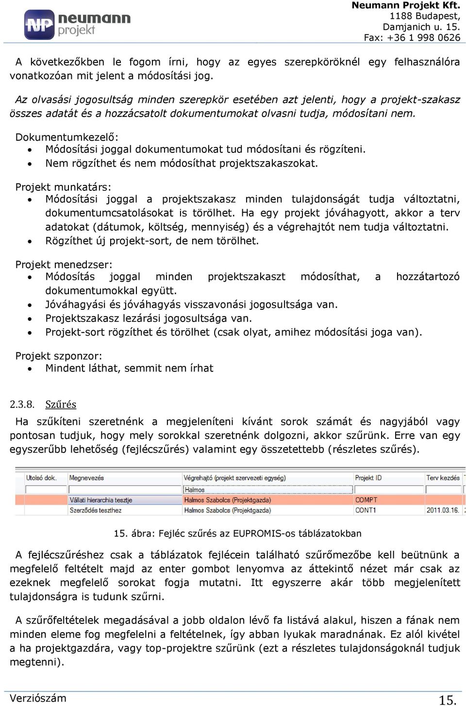 Dokumentumkezelő: Módosítási joggal dokumentumokat tud módosítani és rögzíteni. Nem rögzíthet és nem módosíthat projektszakaszokat.