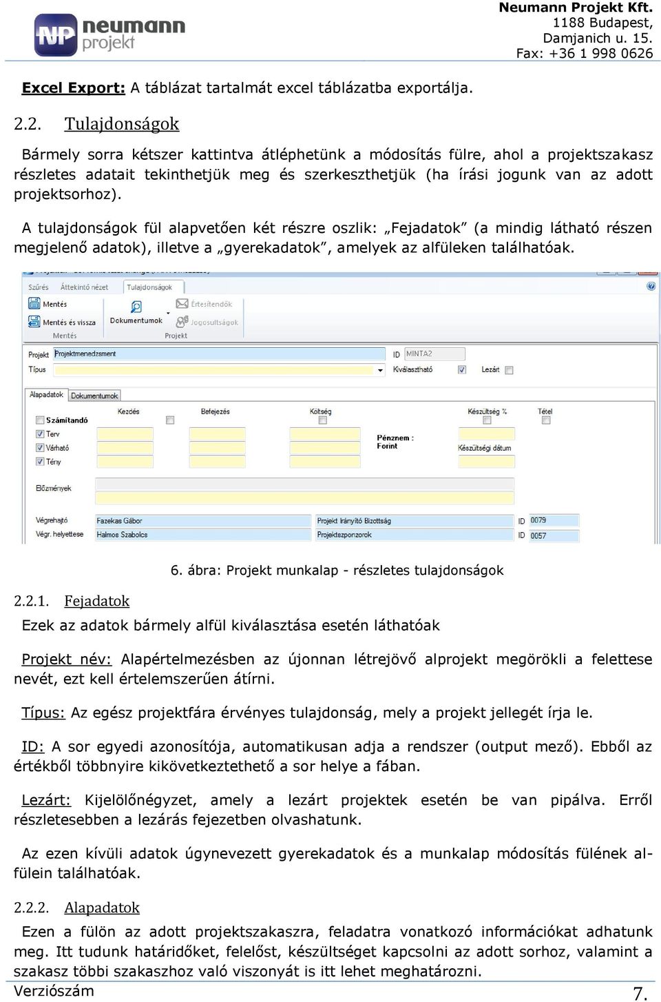 projektsorhoz). A tulajdonságok fül alapvetően két részre oszlik: Fejadatok (a mindig látható részen megjelenő adatok), illetve a gyerekadatok, amelyek az alfüleken találhatóak. 2.2.1. Fejadatok 6.