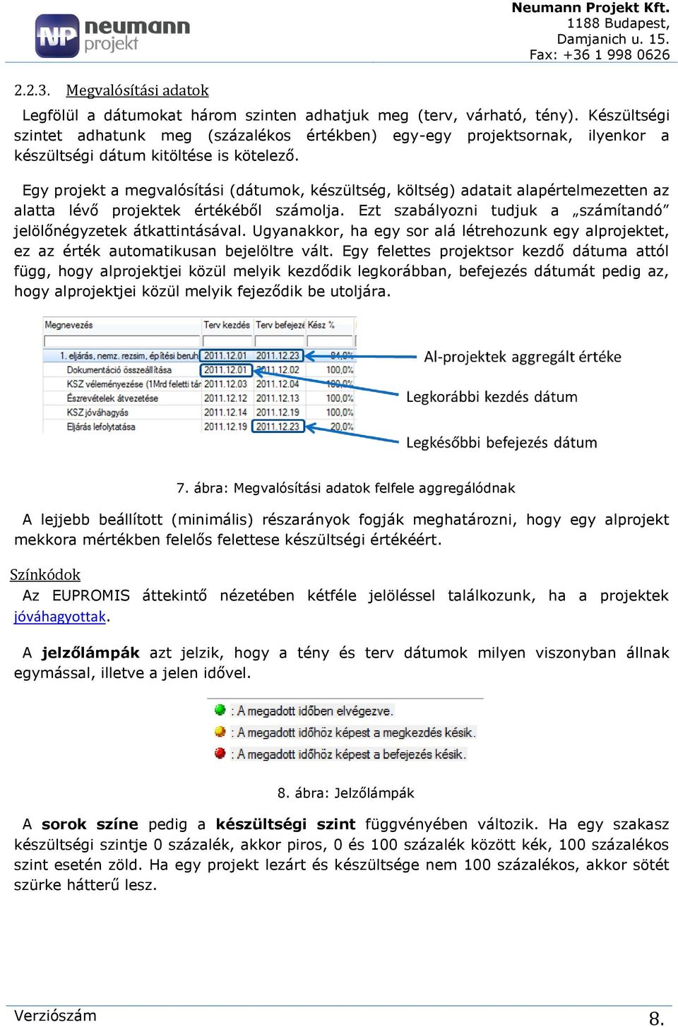 Egy projekt a megvalósítási (dátumok, készültség, költség) adatait alapértelmezetten az alatta lévő projektek értékéből számolja. Ezt szabályozni tudjuk a számítandó jelölőnégyzetek átkattintásával.