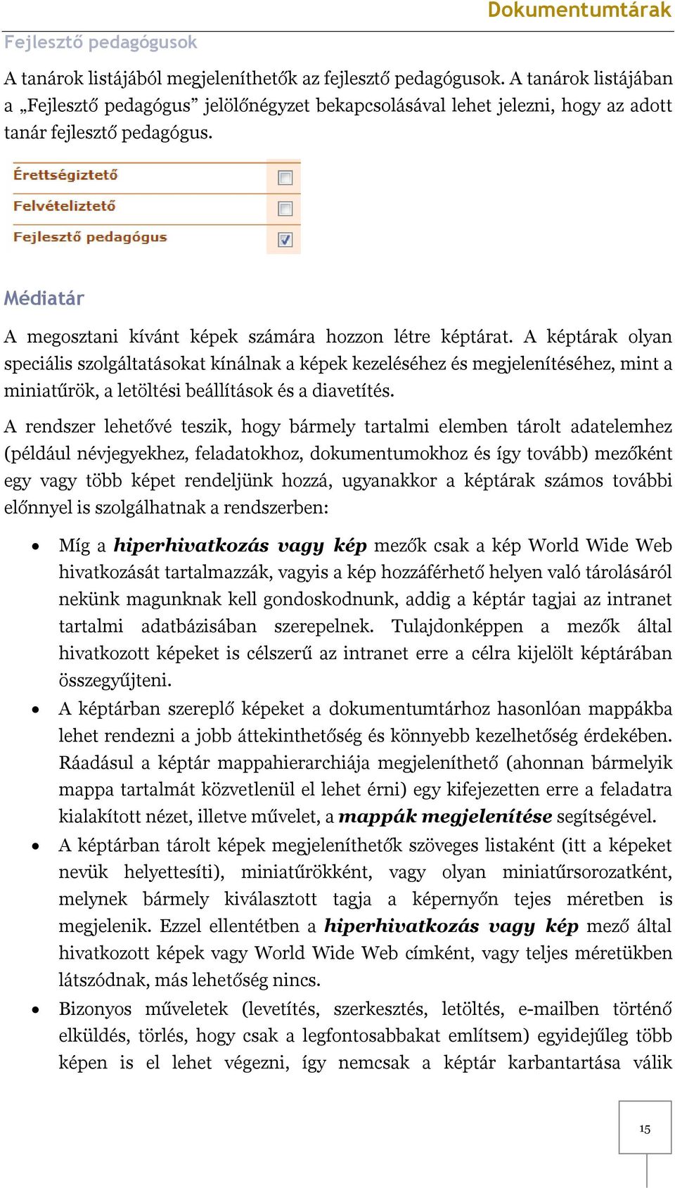 A képtárak olyan speciális szolgáltatásokat kínálnak a képek kezeléséhez és megjelenítéséhez, mint a miniatűrök, a letöltési beállítások és a diavetítés.