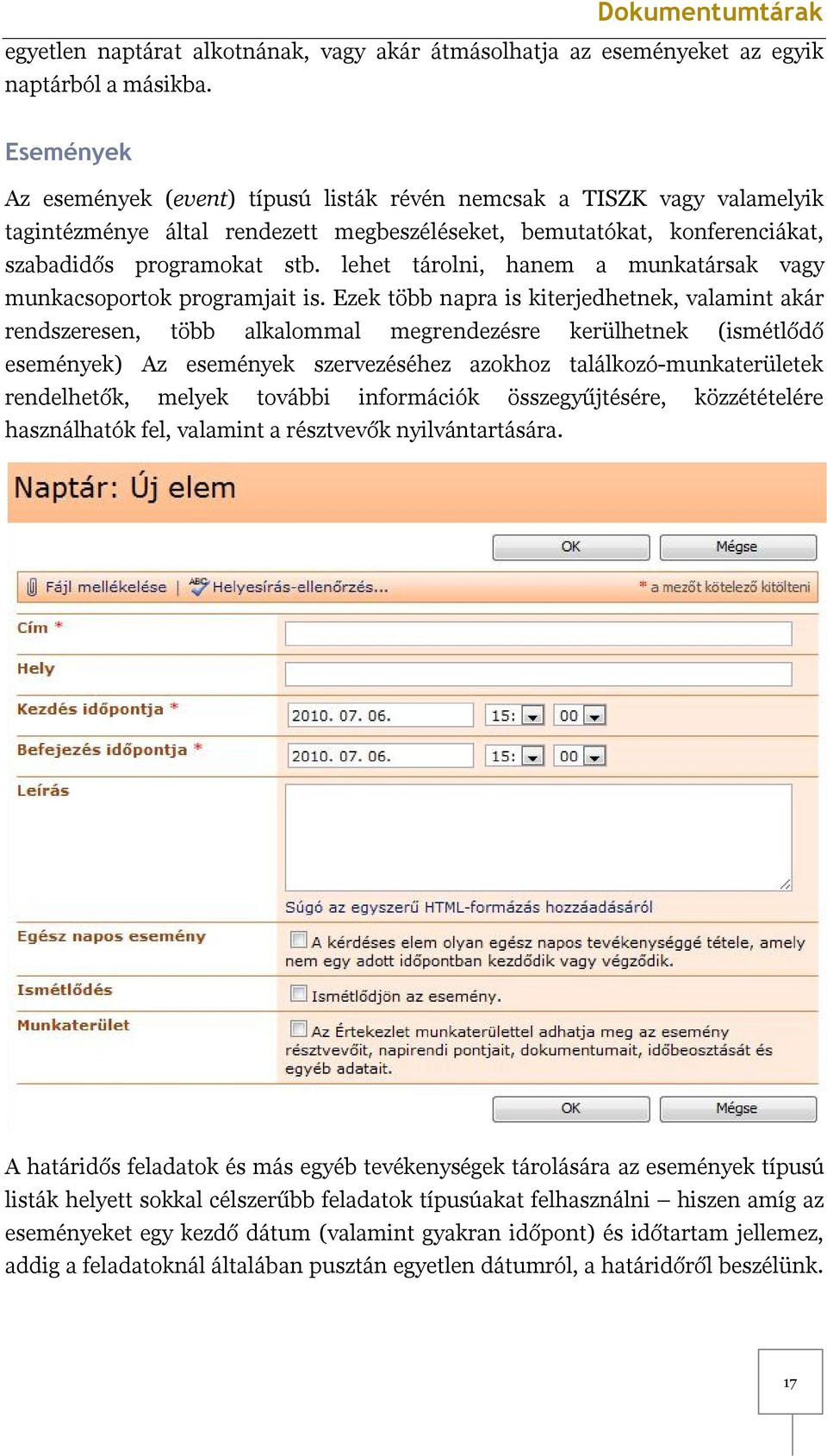 lehet tárolni, hanem a munkatársak vagy munkacsoportok programjait is.