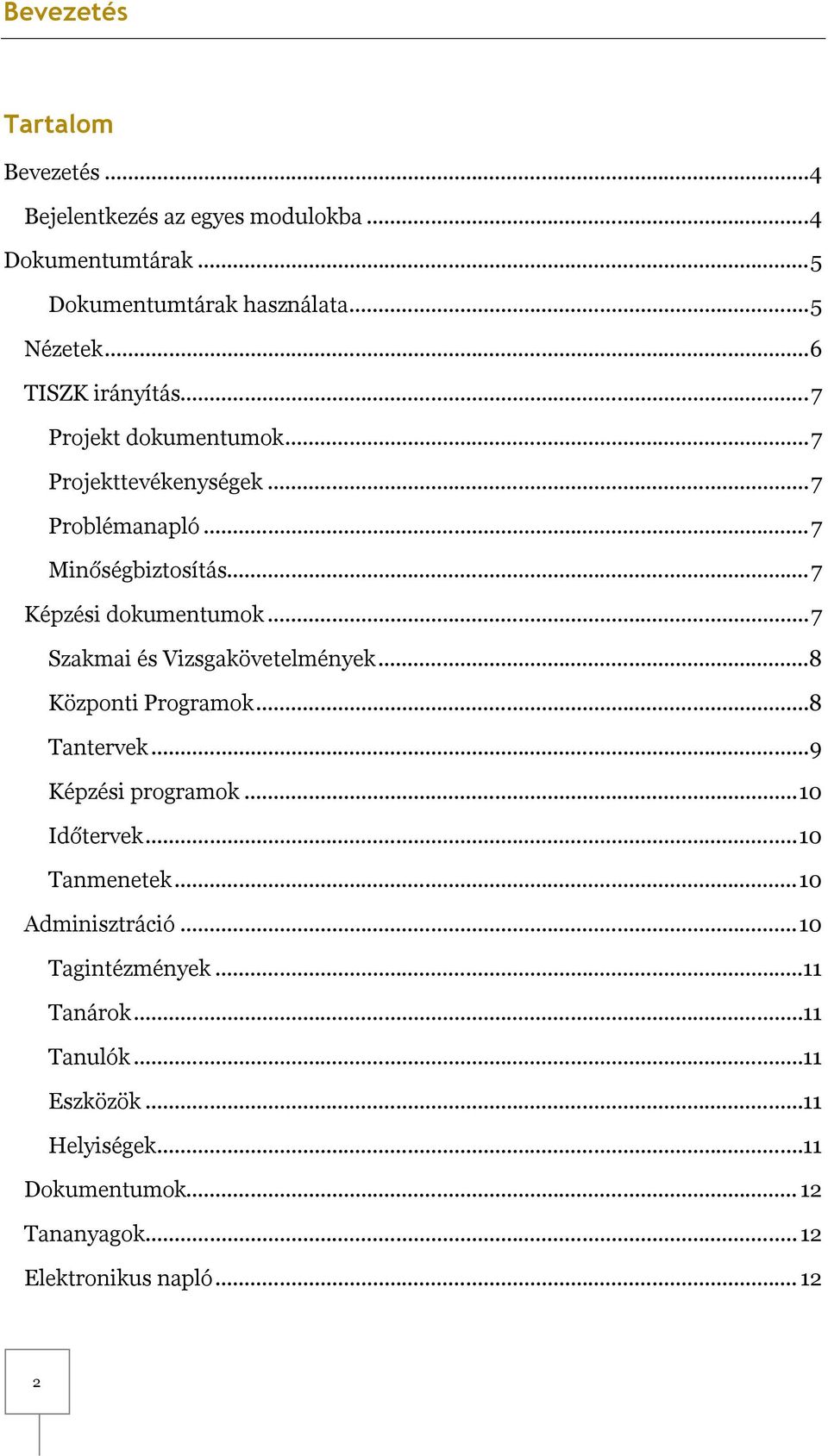.. 7 Szakmai és Vizsgakövetelmények...8 Központi Programok...8 Tantervek... 9 Képzési programok... 10 Időtervek... 10 Tanmenetek.