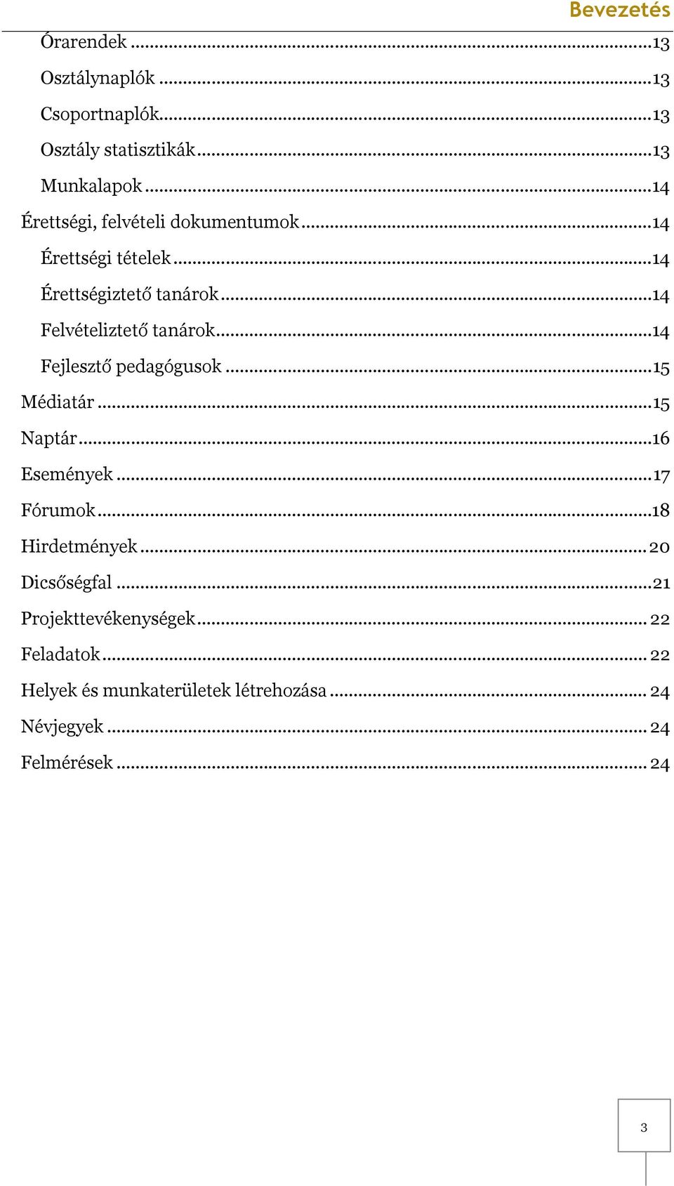 .. 14 Felvételiztető tanárok... 14 Fejlesztő pedagógusok... 15 Médiatár... 15 Naptár... 16 Események... 17 Fórumok.