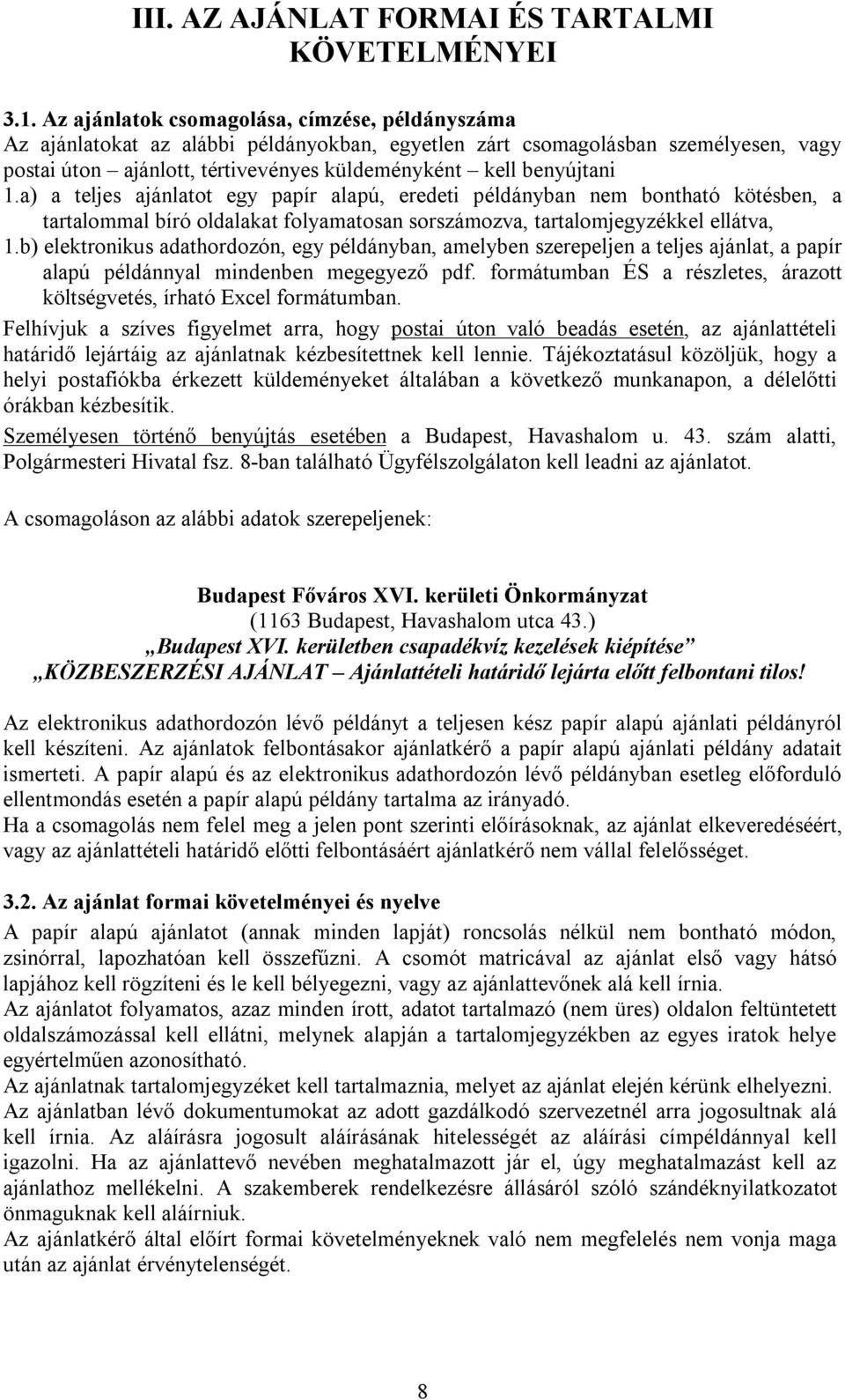 1.a) a teljes ajánlatot egy papír alapú, eredeti példányban nem bontható kötésben, a tartalommal bíró oldalakat folyamatosan sorszámozva, tartalomjegyzékkel ellátva, 1.