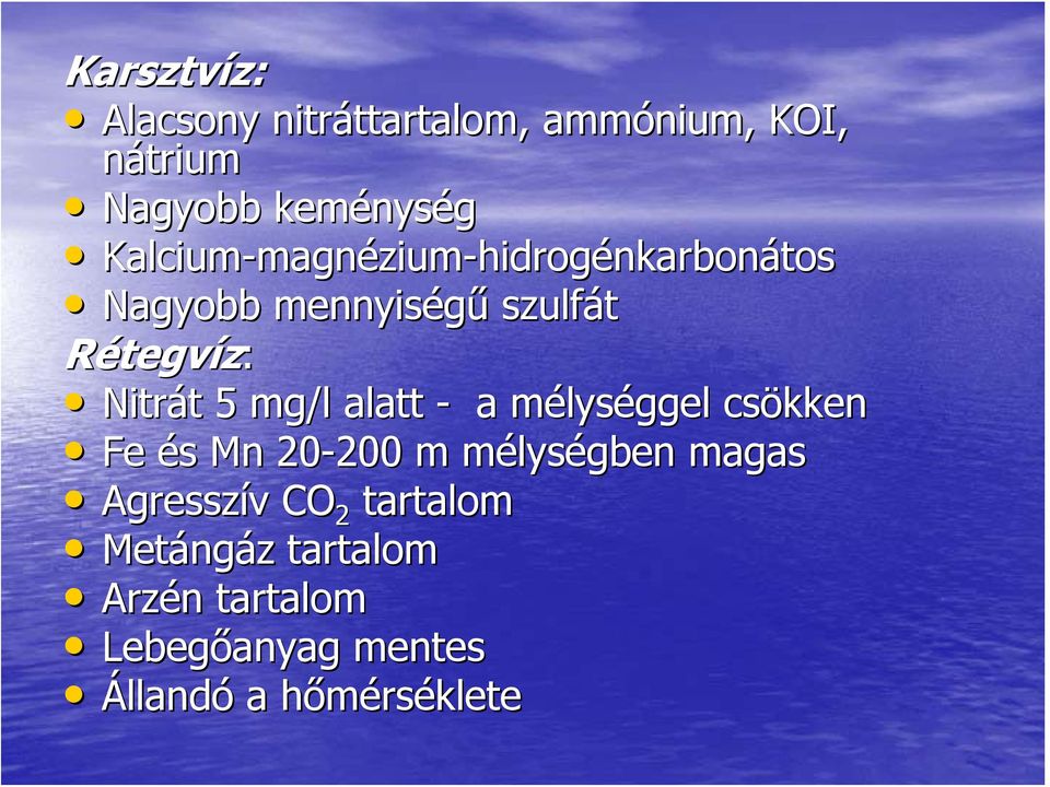 alatt - a mélysm lységgel csökken Fe és Mn 20-200 200 m mélysm lységben magas Agresszív v CO 2