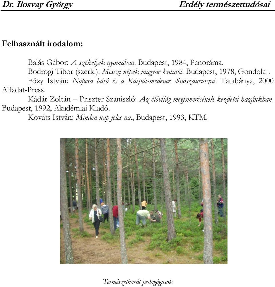 Főzy István: Nopcsa báró és a Kárpát-medence dinoszauruszai. Tatabánya, 2000 Alfadat-Press.