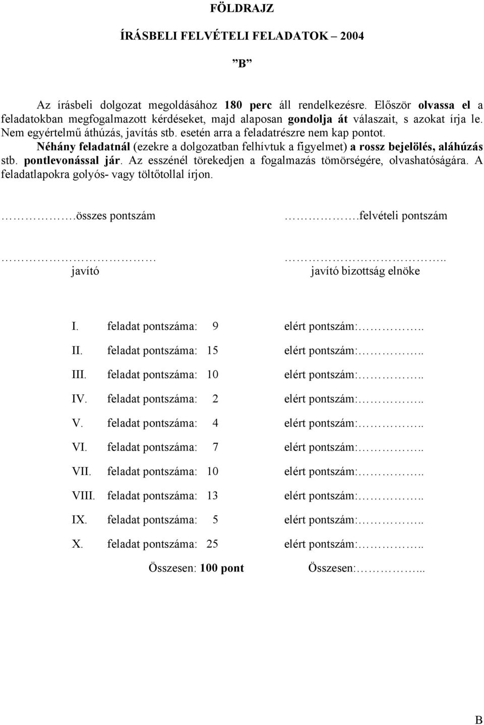 Néhány feladatnál (ezekre a dolgozatban felhívtuk a figyelmet) a rossz bejelölés, aláhúzás stb. pontlevonással jár. Az esszénél törekedjen a fogalmazás tömörségére, olvashatóságára.