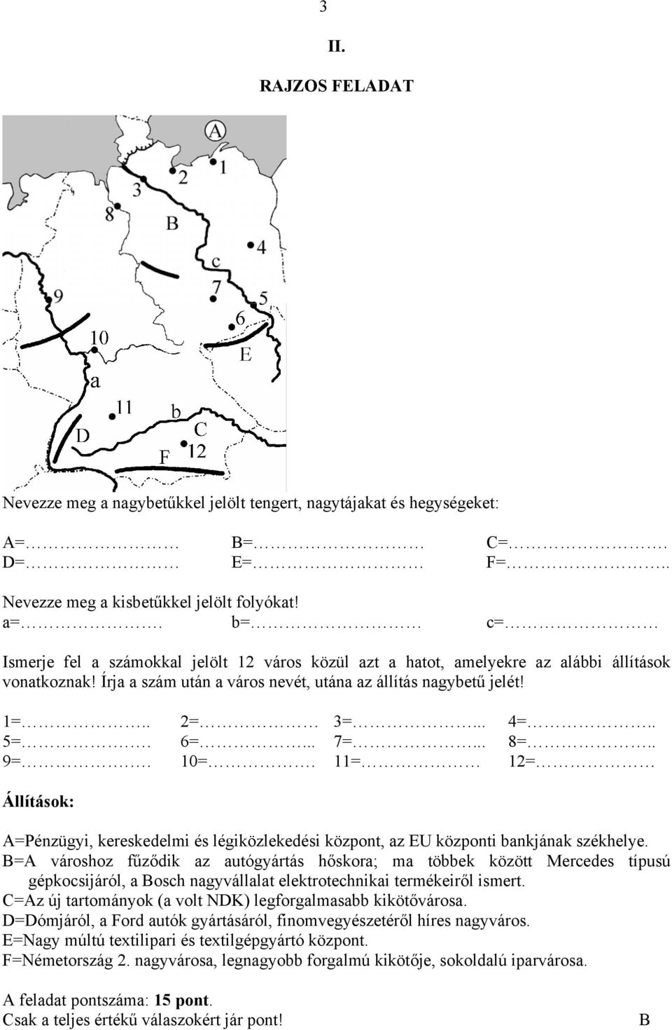 .. 7=... 8=.. 9=.. 10=. 11= 12= Állítások: A=Pénzügyi, kereskedelmi és légiközlekedési központ, az EU központi bankjának székhelye.