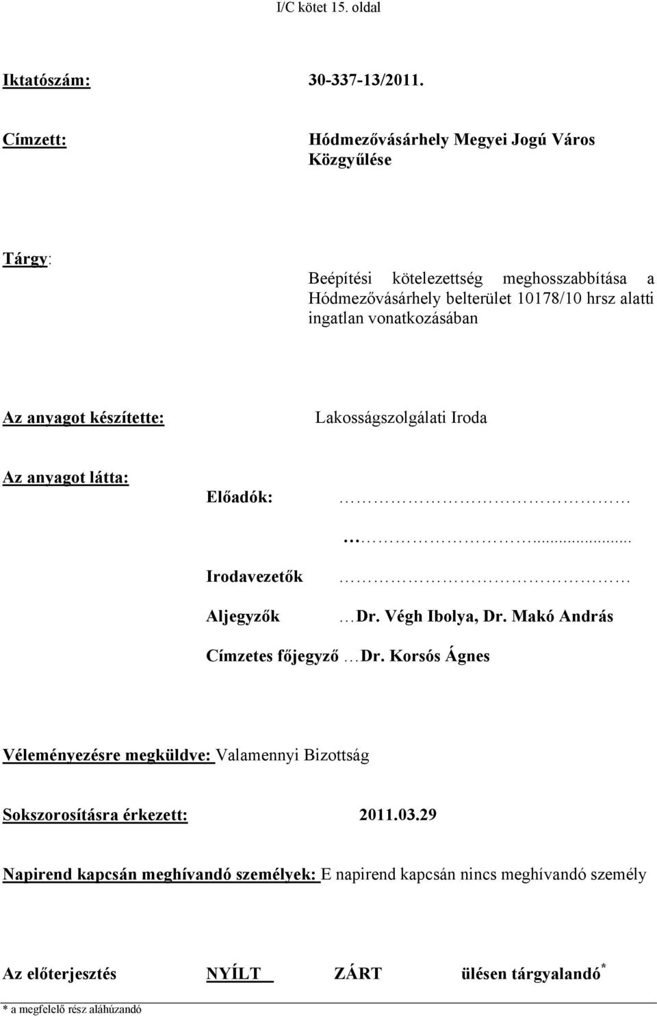 ingatlan vonatkozásában Az anyagot készítette: Lakosságszolgálati Iroda Az anyagot látta: Előadók: Irodavezetők Aljegyzők... Dr. Végh Ibolya, Dr.