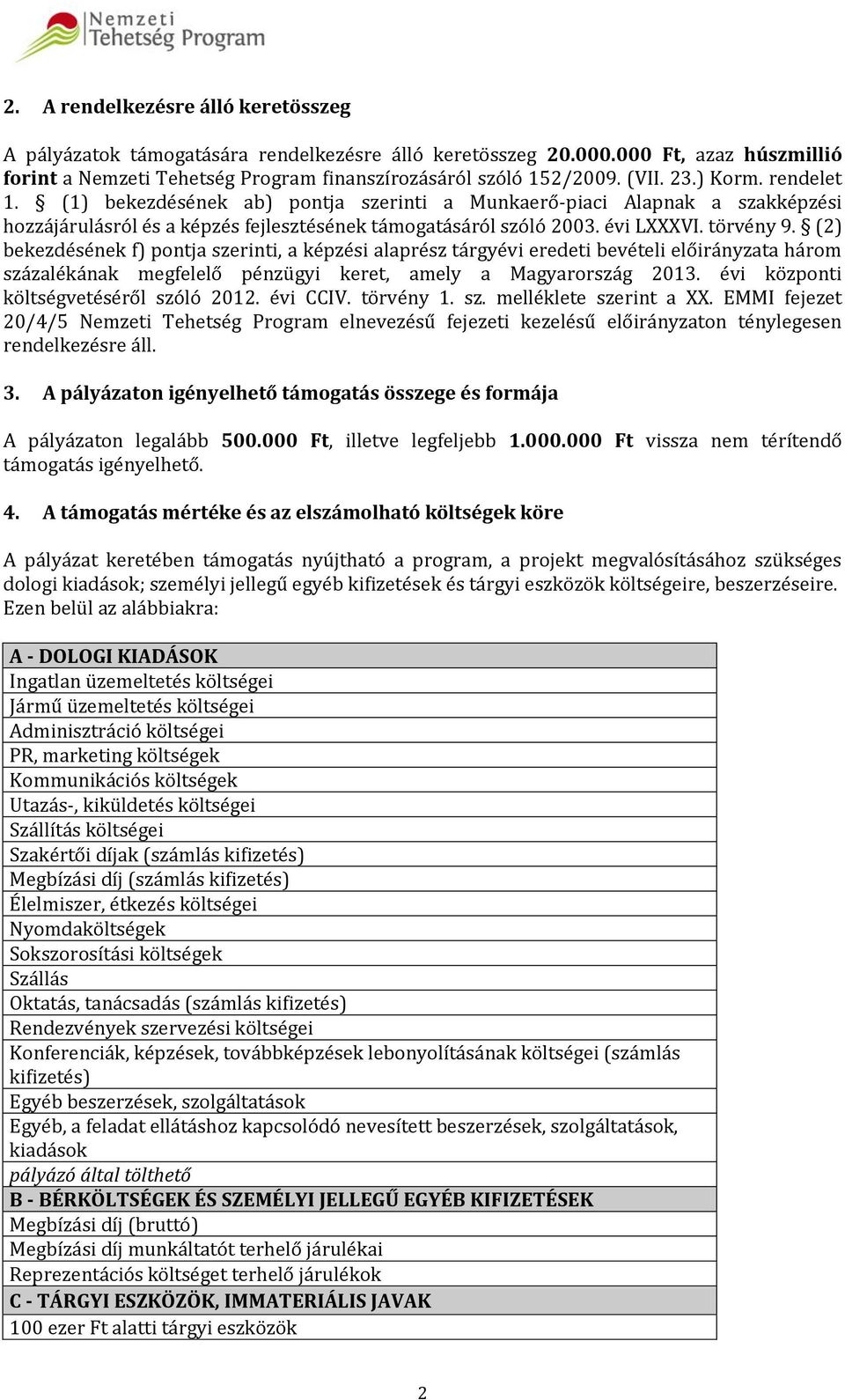 (2) bekezdésének f) pontja szerinti, a képzési alaprész tárgyévi eredeti bevételi előirányzata három százalékának megfelelő pénzügyi keret, amely a Magyarország 2013.