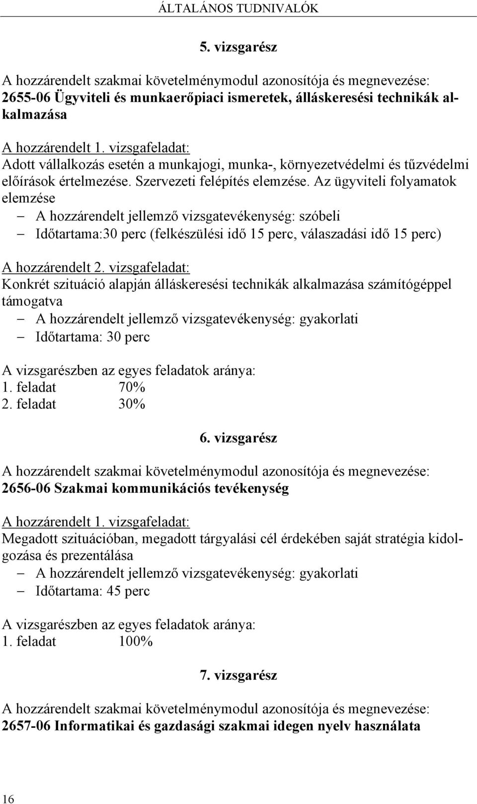 vizsgafeladat: Adott vállalkozás esetén a munkajogi, munka-, környezetvédelmi és tűzvédelmi előírások értelmezése. Szervezeti felépítés elemzése.