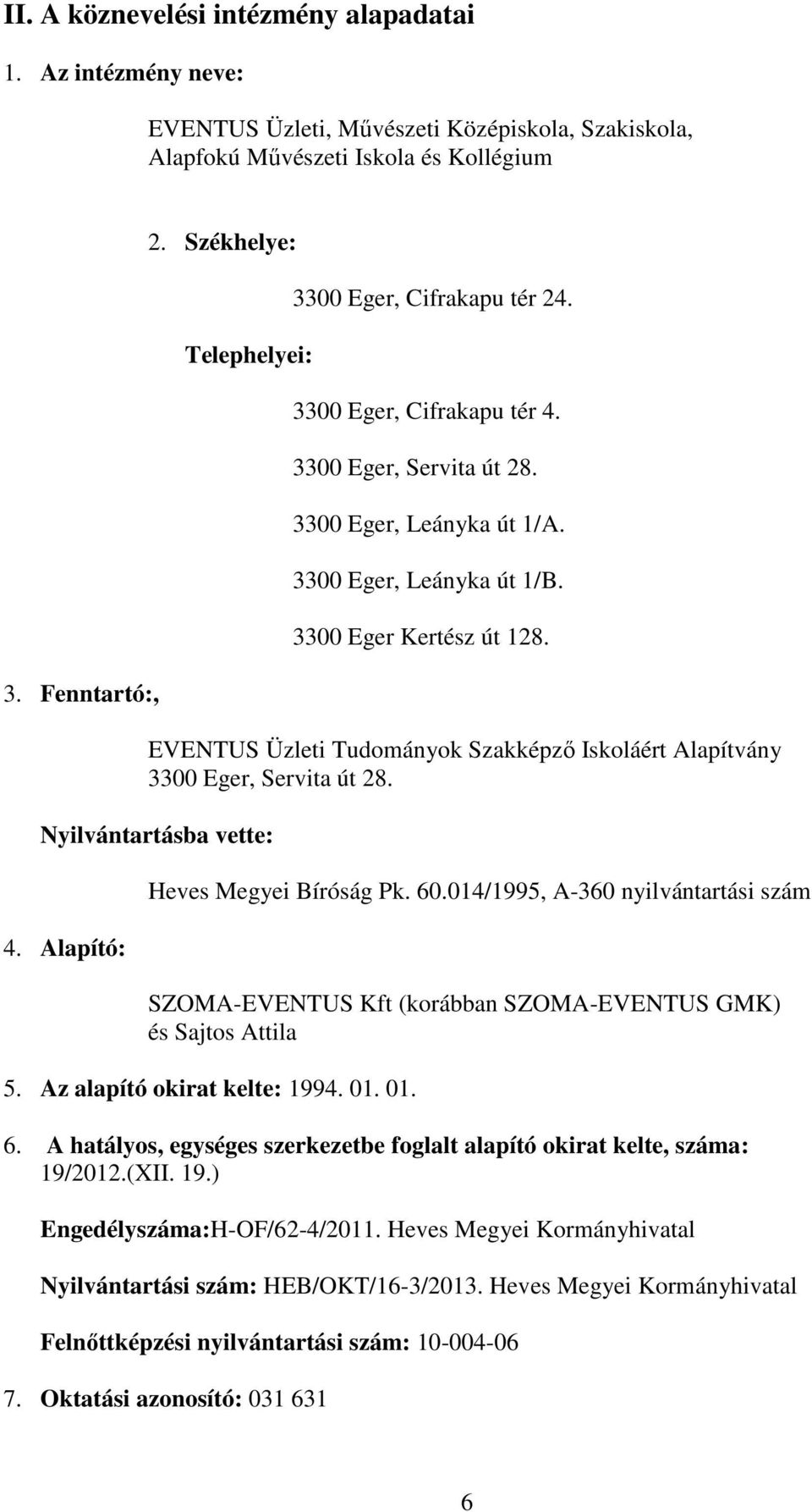 EVENTUS Üzleti Tudományok Szakképző Iskoláért Alapítvány 3300 Eger, Servita út 28. Nyilvántartásba vette: 4. Alapító: Heves Megyei Bíróság Pk. 60.