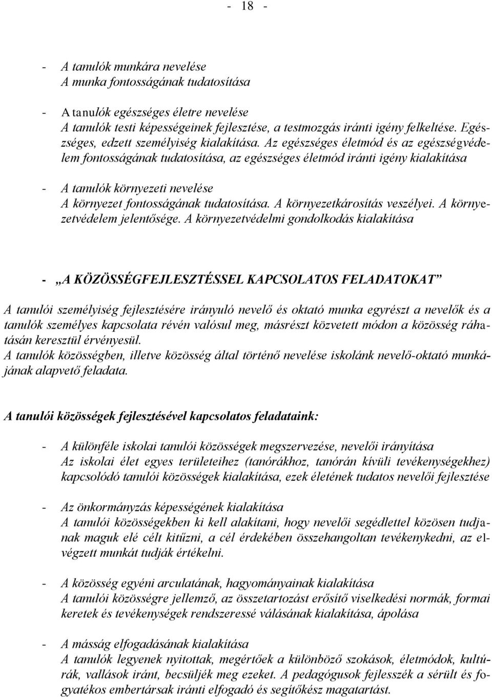 Az egészséges életmód és az egészségvédelem fontosságának tudatosítása, az egészséges életmód iránti igény kialakítása - A tanulók környezeti nevelése A környezet fontosságának tudatosítása.