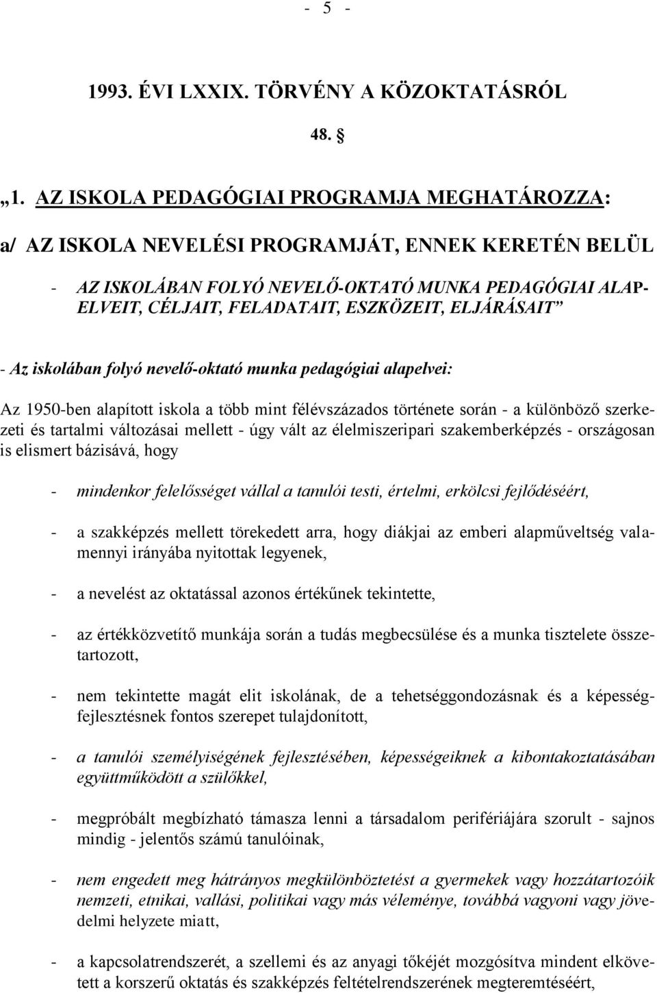 ELJÁRÁSAIT - Az iskolában folyó nevelő-oktató munka pedagógiai alapelvei: Az 1950-ben alapított iskola a több mint félévszázados története során - a különböző szerkezeti és tartalmi változásai