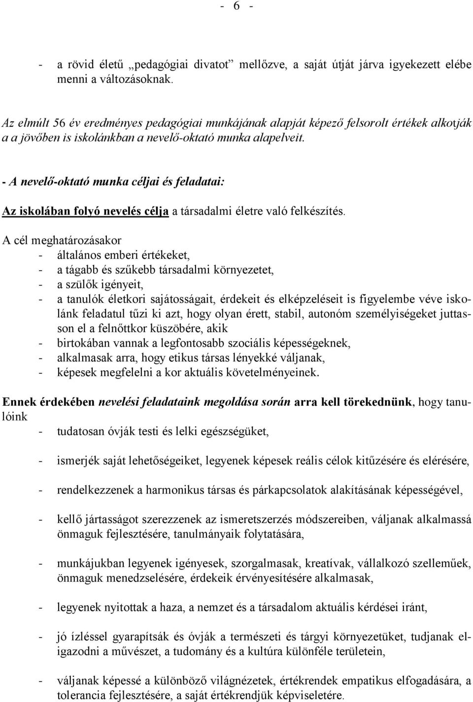 - A nevelő-oktató munka céljai és feladatai: Az iskolában folyó nevelés célja a társadalmi életre való felkészítés.