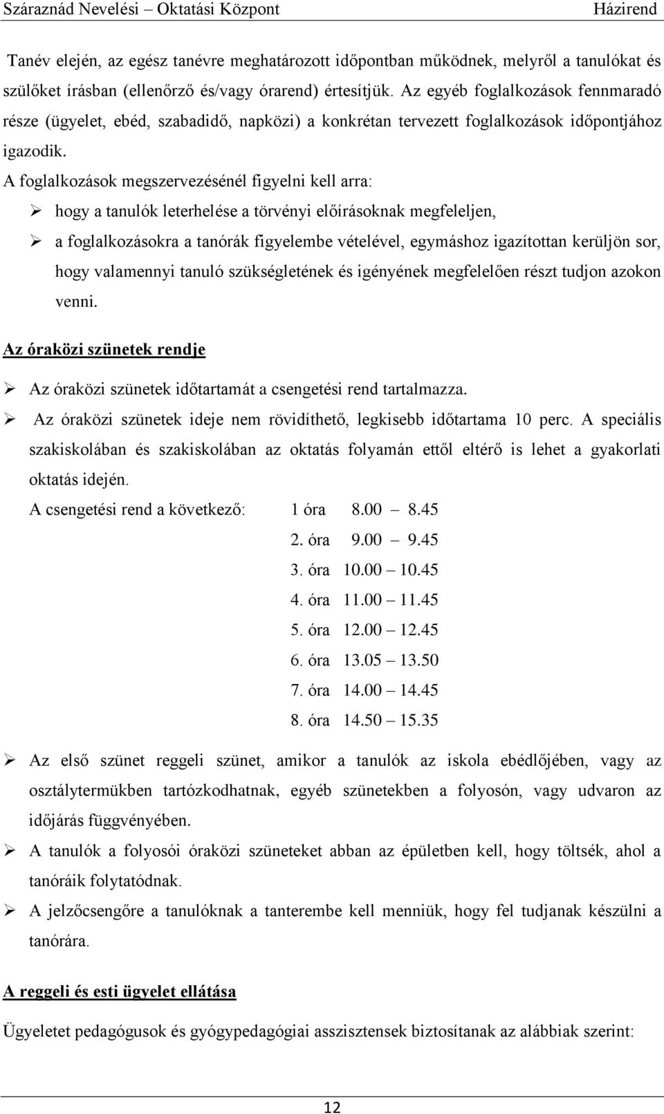 A foglalkozások megszervezésénél figyelni kell arra: hogy a tanulók leterhelése a törvényi előírásoknak megfeleljen, a foglalkozásokra a tanórák figyelembe vételével, egymáshoz igazítottan kerüljön