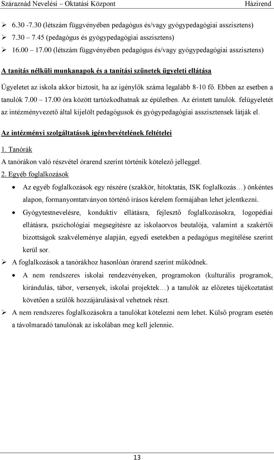 legalább 8-10 fő. Ebben az esetben a tanulók 7.00 17.00 óra között tartózkodhatnak az épületben. Az érintett tanulók.