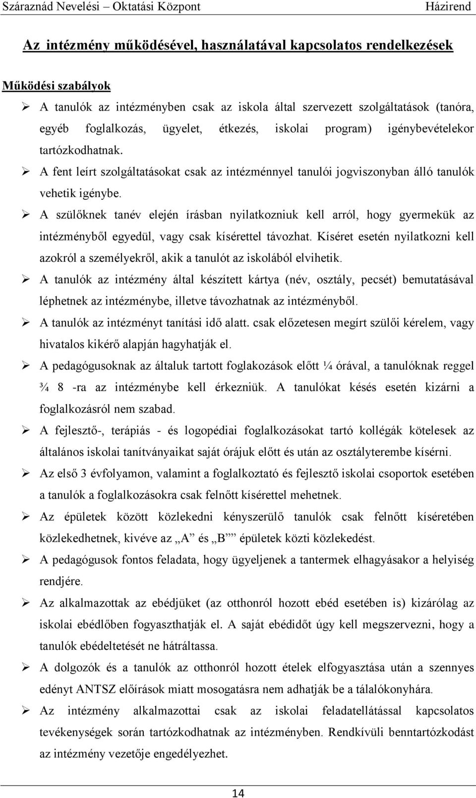 A szülőknek tanév elején írásban nyilatkozniuk kell arról, hogy gyermekük az intézményből egyedül, vagy csak kísérettel távozhat.