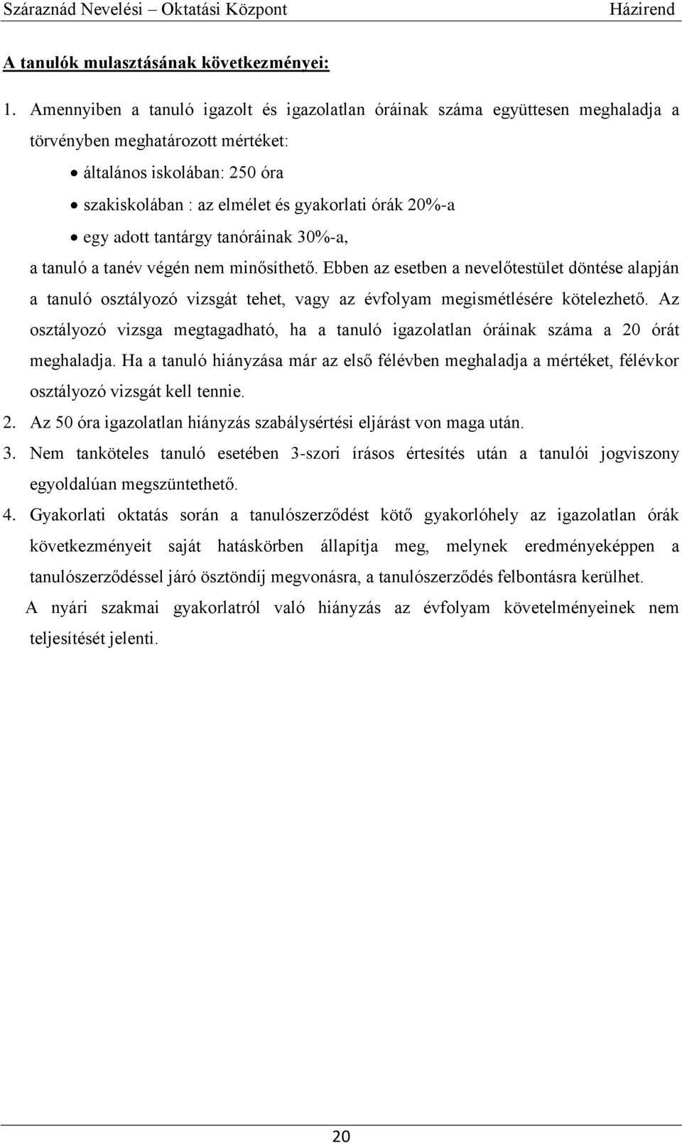 egy adott tantárgy tanóráinak 30%-a, a tanuló a tanév végén nem minősíthető.