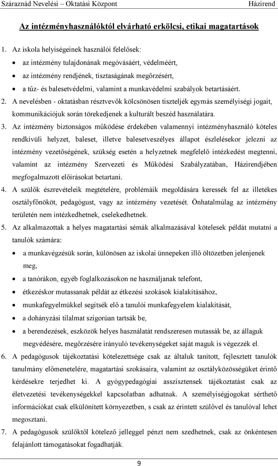 szabályok betartásáért. 2. A nevelésben - oktatásban résztvevők kölcsönösen tiszteljék egymás személyiségi jogait, kommunikációjuk során törekedjenek a kulturált beszéd használatára. 3.