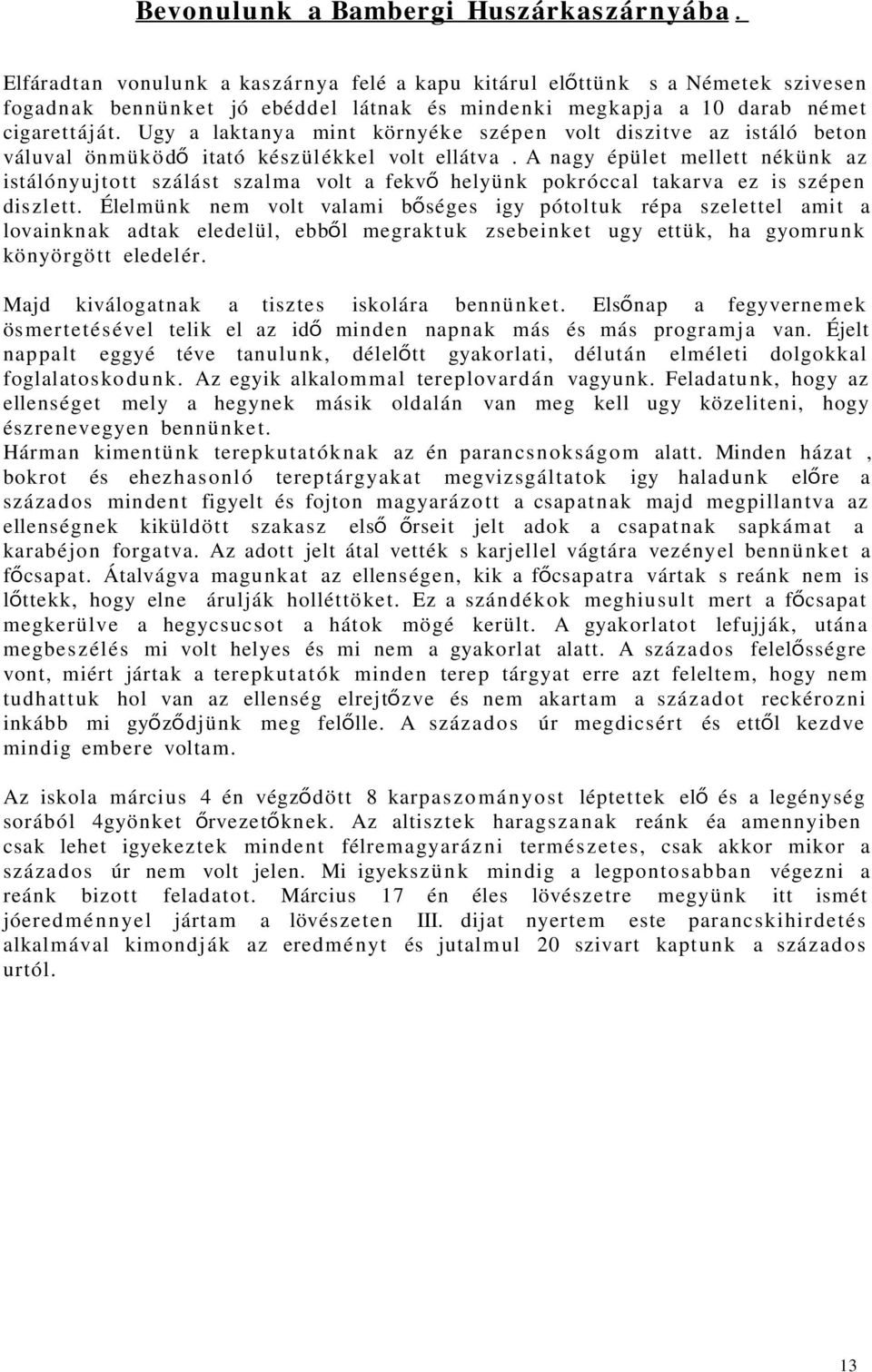 Ugy a laktanya mint környéke szép e n volt diszitve az istáló beton váluval önmü k ö d ő itató készülékkel volt ellátva.