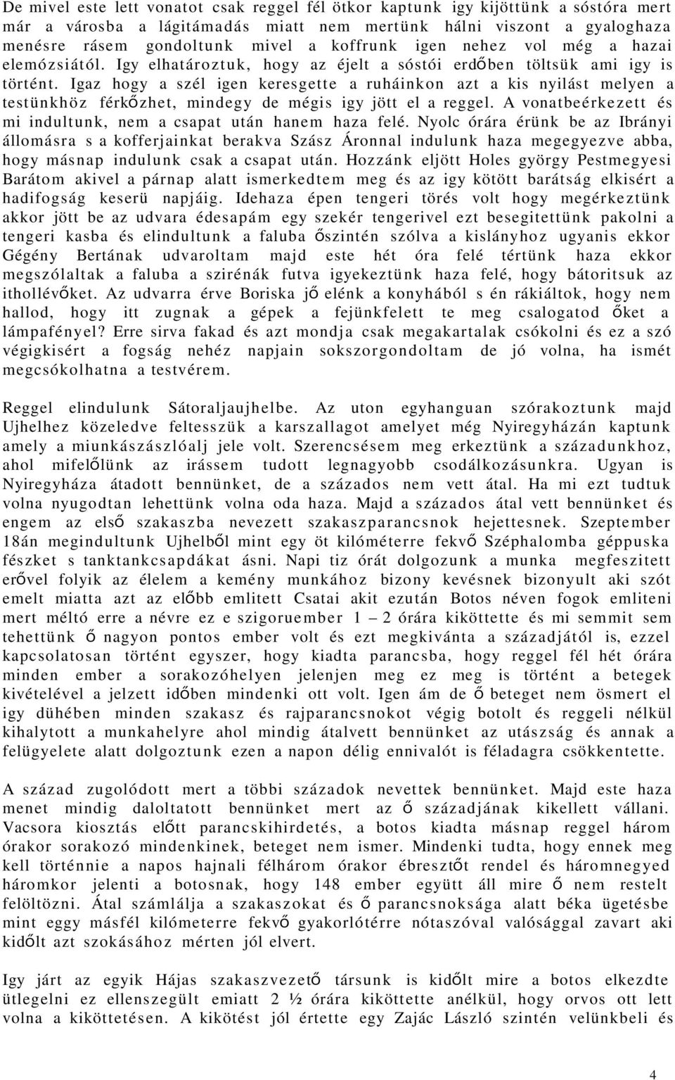 Igaz hogy a szél igen keresgett e a ruháink o n azt a kis nyilást melyen a test ünkh ö z férkő zhet, mindegy de mégis igy jött el a reggel.