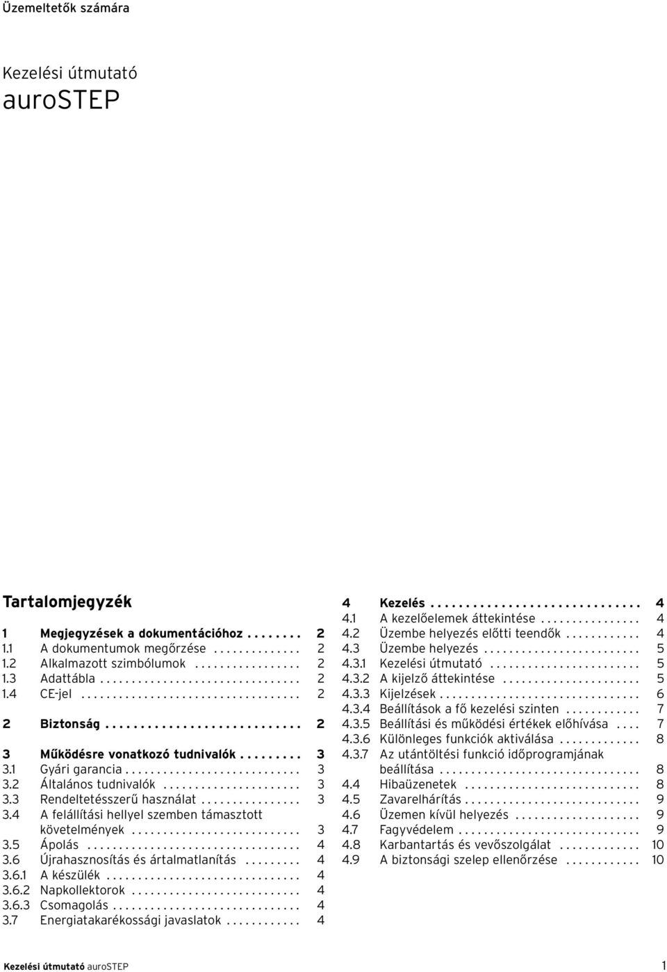 ..................... 3 3.3 Rendeltetésszerű használat................ 3 3.4 A felállítási hellyel szemben támasztott követelmények........................... 3 3.5 Ápolás.................................. 4 3.