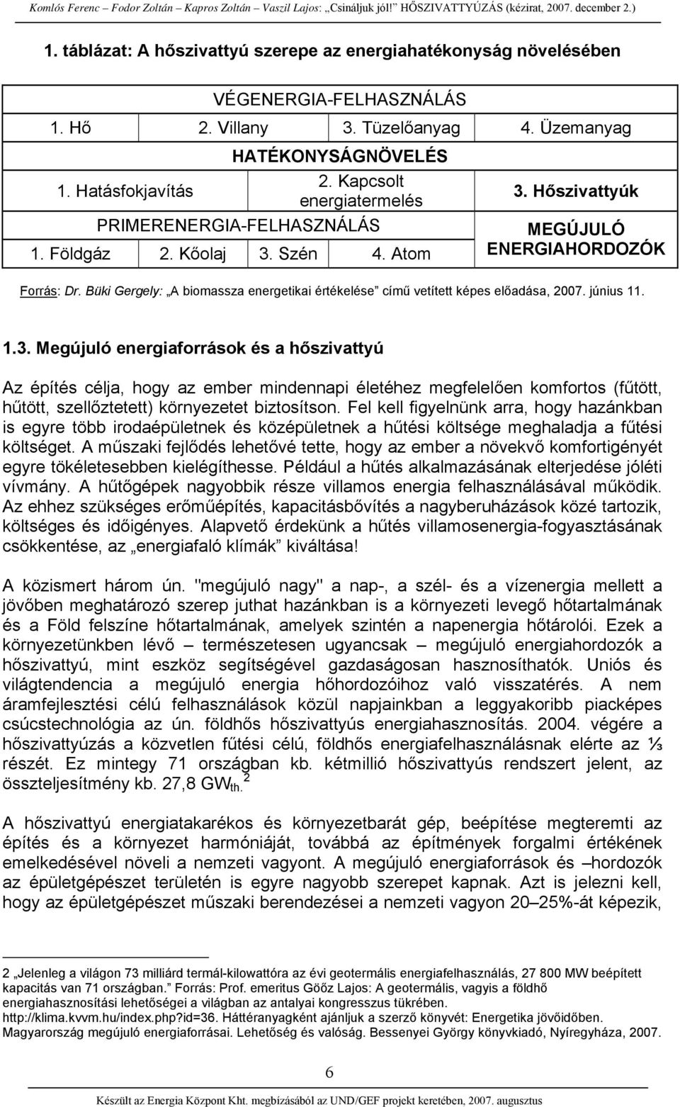 Büki Gergely: A biomassza energetikai értékelése című vetített képes előadása, 2007. június 11. 1.3.