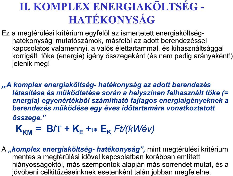 A komplex energiaköltség- hatékonyság az adott berendezés létesítése és működtetése során a helyszínen felhasznált tőke (= energia) egyenértékből számítható fajlagos energiaigényeknek a berendezés