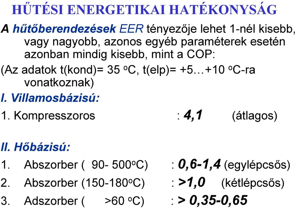 C-ra vonatkoznak) I. Villamosbázisú: 1. Kompresszoros : 4,1 (átlagos) II. Hőbázisú: 1.