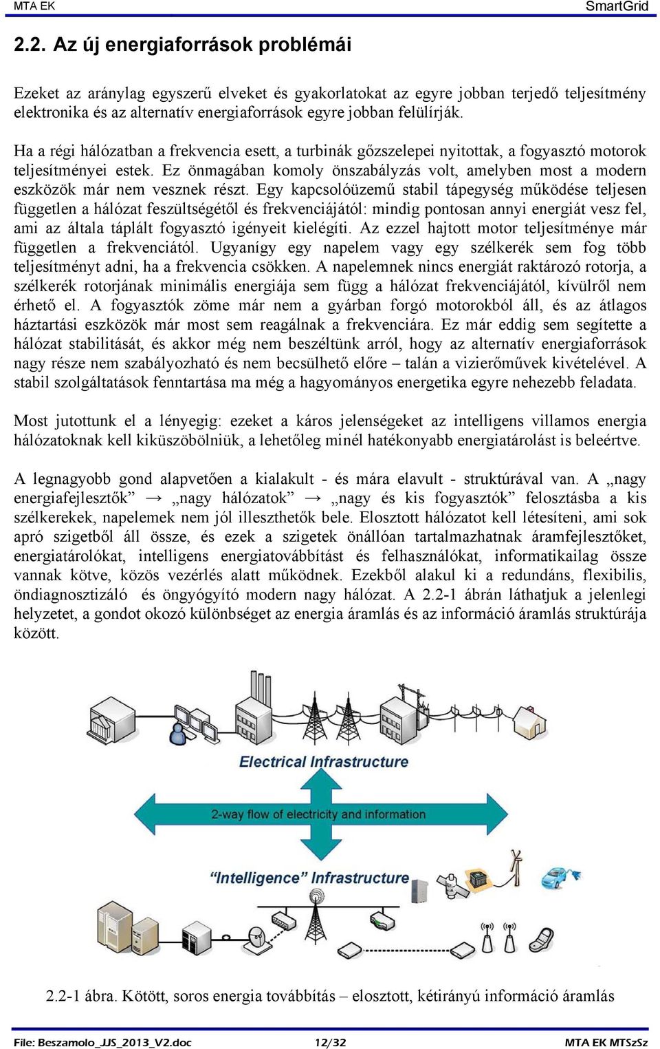 Ez önmagában komoly önszabályzás volt, amelyben most a modern eszközök már nem vesznek részt.