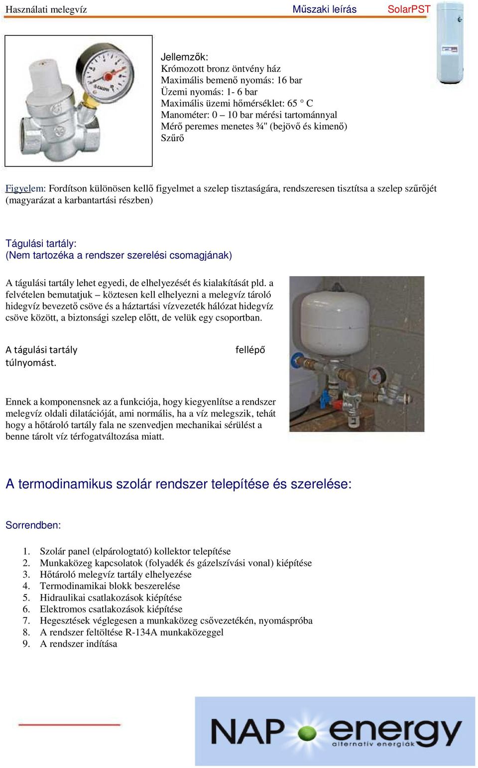 rendszer szerelési csomagjának) A tágulási tartály lehet egyedi, de elhelyezését és kialakítását pld.