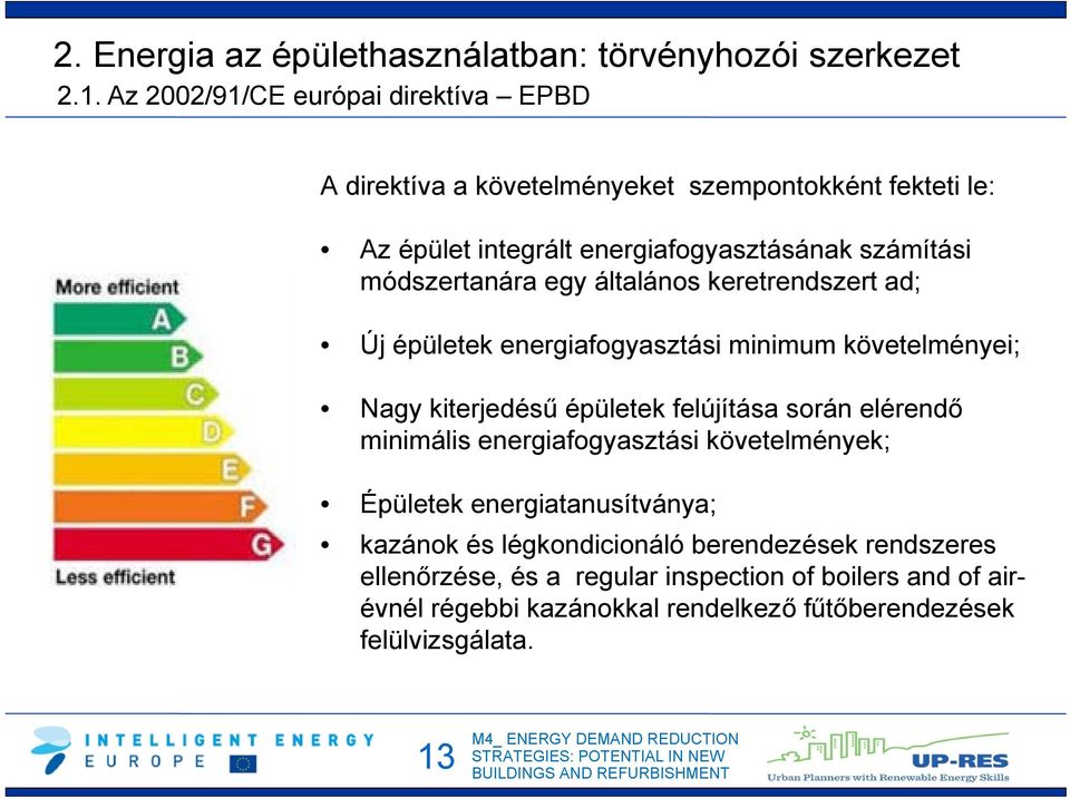 módszertanára egy általános keretrendszert ad; Új épületek energiafogyasztási minimum követelményei; Nagy kiterjedésű épületek felújítása során elérendő