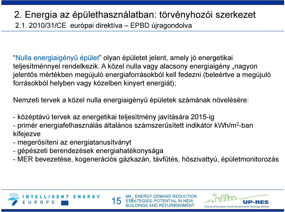 A közel nulla vagy alacsony energiaigény nagyon jelentős mértékben megújuló energiaforrásokból kell fedezni (beleértve a megújuló forrásokból helyben vagy közelben kinyert energiát); Nemzeti tervek a