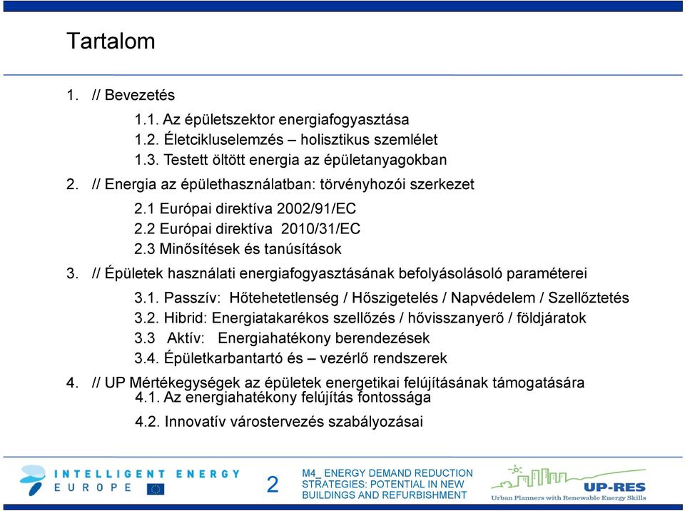 // Épületek használati energiafogyasztásának befolyásolásoló paraméterei 3.1. Passzív: Hőtehetetlenség / Hőszigetelés / Napvédelem / Szellőztetés 3.2.