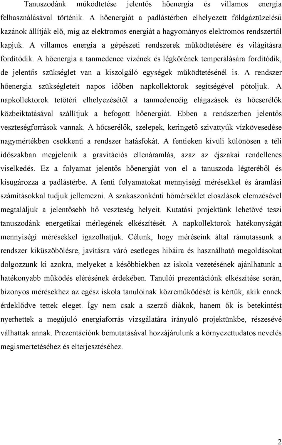 A villamos energia a gépészeti rendszerek működtetésére és világításra fordítódik.