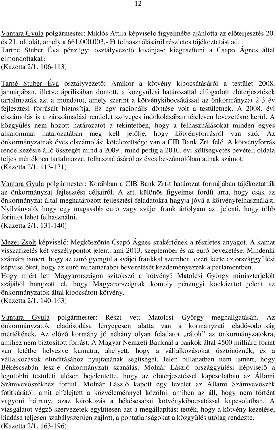 106-113) Tarné Stuber Éva osztályvezetı: Amikor a kötvény kibocsátásáról a testület 2008.
