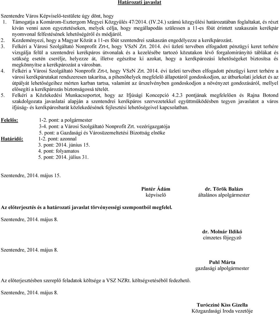 lehetőségéről és módjáról. 2. Kezdeményezi, hogy a Magyar Közút a 11-es főút szentendrei szakaszán engedélyezze a kerékpározást. 3. Felkéri a Városi Szolgáltató Nonprofit Zrt-t, hogy VSzN Zrt. 2014.