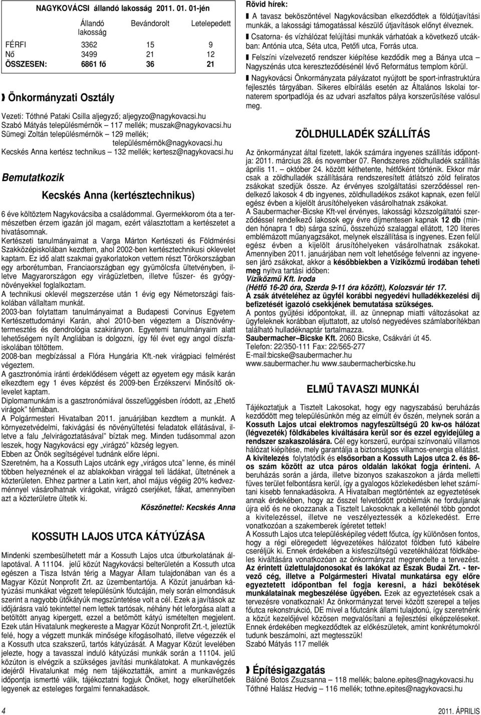 hu Szabó Mátyás településmérnök 117 mellék; muszak@nagykovacsi.hu Sümegi Zoltán településmérnök 129 mellék; településmérnök@nagykovacsi.