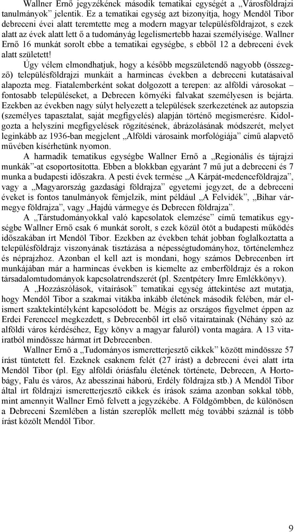 személyisége. Wallner Ernő 16 munkát sorolt ebbe a tematikai egységbe, s ebből 12 a debreceni évek alatt született!