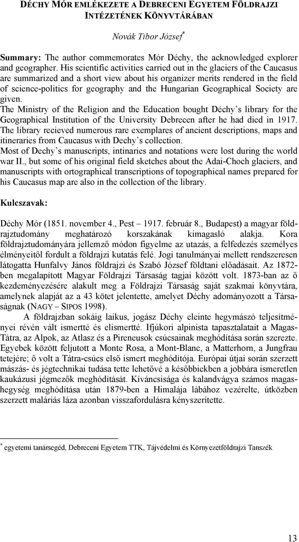 Hungarian Geographical Society are given. The Ministry of the Religion and the Education bought Déchy s library for the Geographical Institution of the University Debrecen after he had died in 1917.