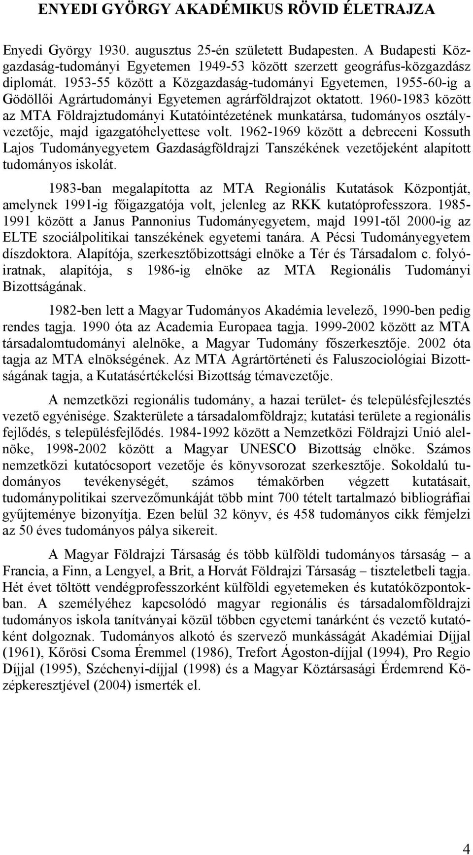 1960-1983 között az MTA Földrajztudományi Kutatóintézetének munkatársa, tudományos osztályvezetője, majd igazgatóhelyettese volt.