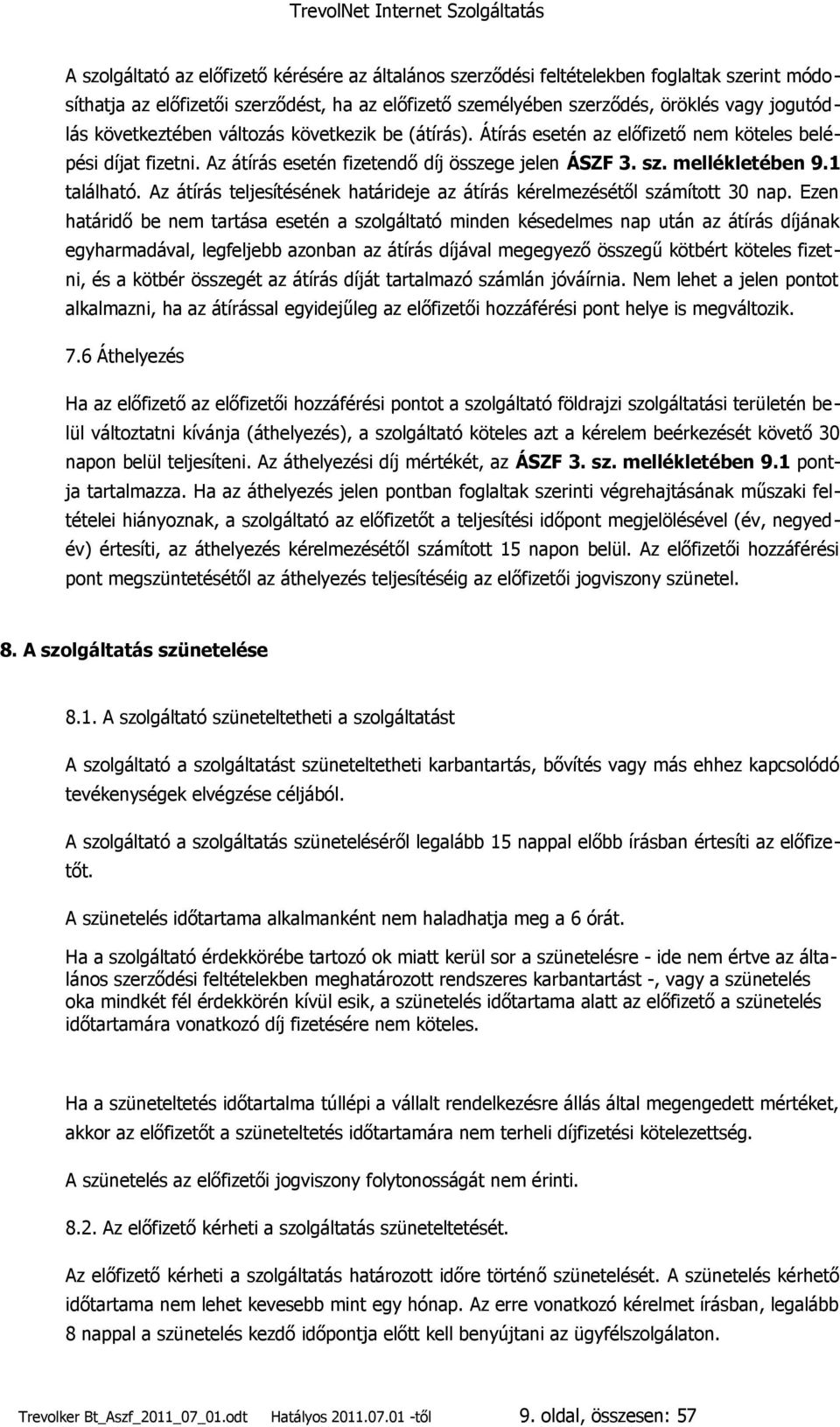 Az átírás teljesítésének határideje az átírás kérelmezésétől számított 30 nap.