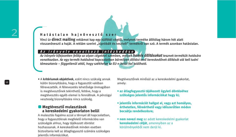 Az irányelv vonatkozó intézkedése Az irányelv kifejezetten fellép az olyan cégekkel szemben, melyek hamis állításokat tesznek termékük hatására vonatkozóan.