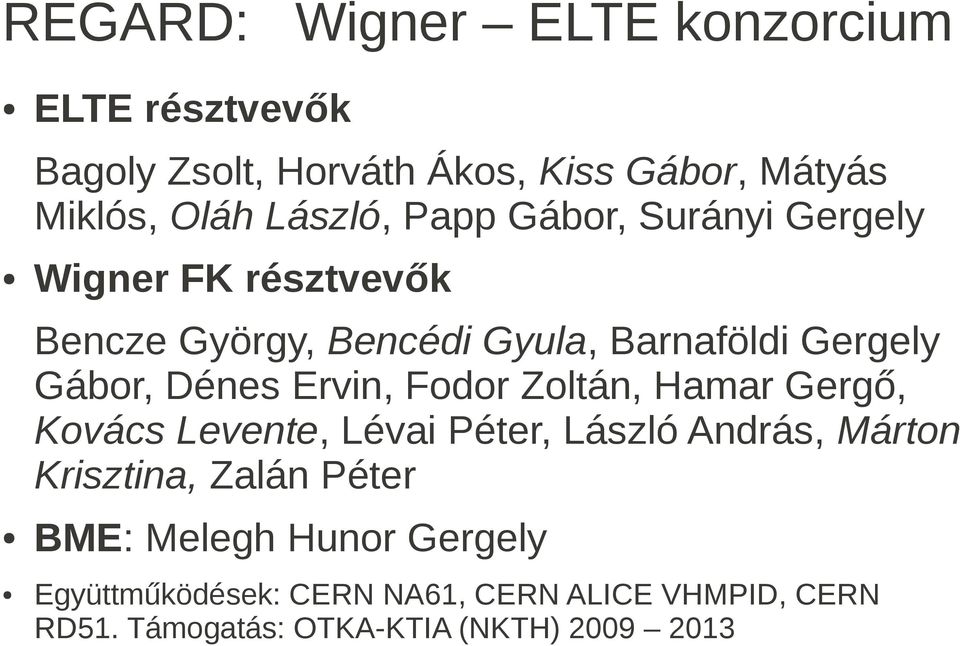 Dénes Ervin, Fodor Zoltán, Hamar Gergő, Kovács Levente, Lévai Péter, László András, Márton Krisztina, Zalán Péter