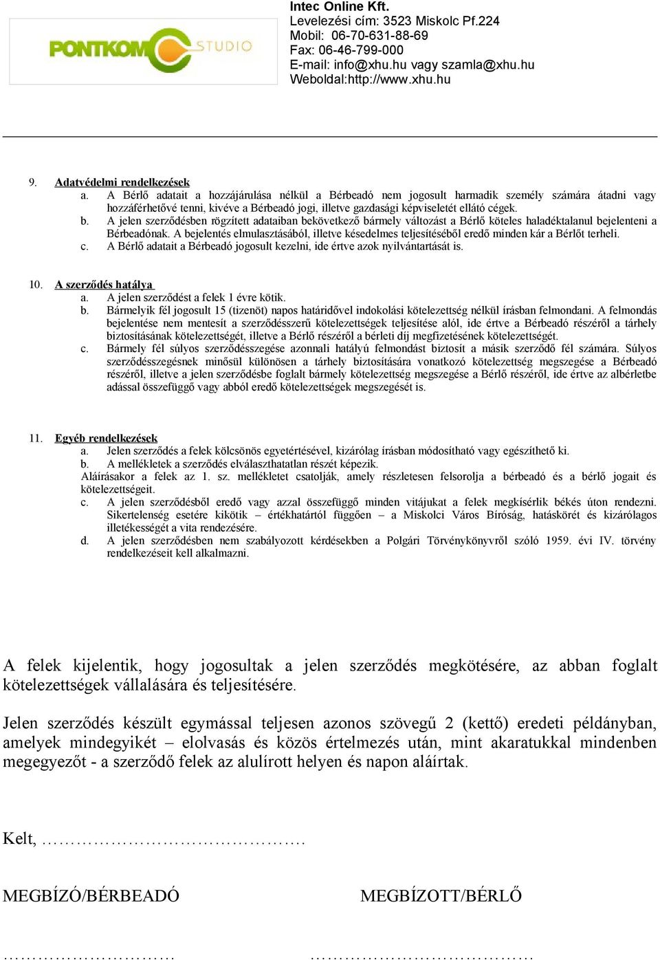 A jelen szerződésben rögzített adataiban bekövetkező bármely változást a Bérlő köteles haladéktalanul bejelenteni a Bérbeadónak.