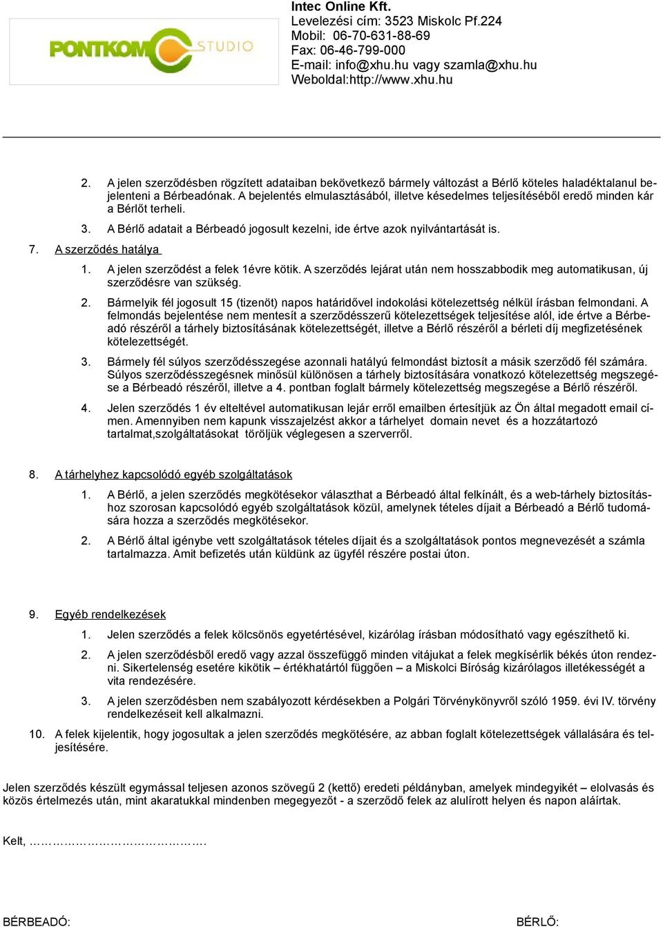 A szerződés hatálya 1. A jelen szerződést a felek 1évre kötik. A szerződés lejárat után nem hosszabbodik meg automatikusan, új szerződésre van szükség. 2.