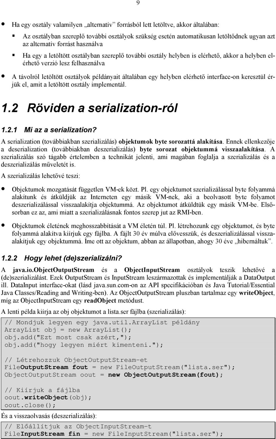 Ha egy a letöltött osztályban szereplő további osztály helyben is elérhető, akkor a helyben elérhető verzió lesz felhasználva A távolról letöltött osztályok példányait általában egy helyben elérhető